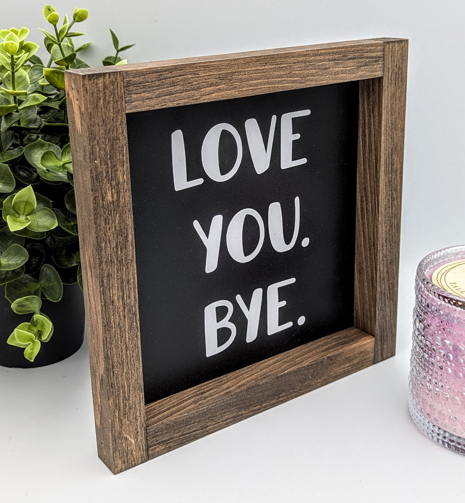 Wood Sign - Love You Bye