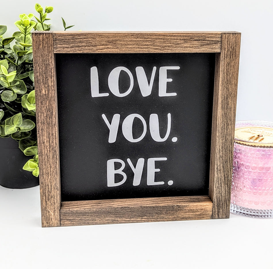 Wood Sign - Love You Bye